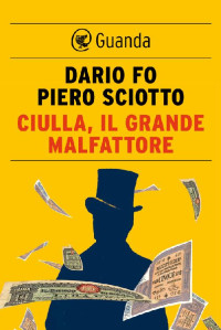 Fo Dario - Sciotto Piero — Fo Dario - Sciotto Piero - 2014 - Ciulla, il grande malfattore