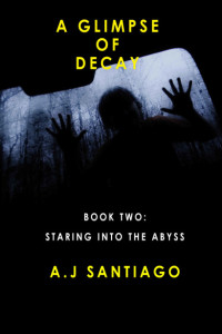 A. J. Santiago & Mike Valentino & K. S. Allen — A Glimpse of Decay (Book Two: Staring Into the Abyss)