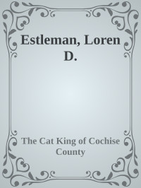 Estleman, Loren D. — The Cat King of Cochise County