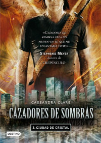 Cassandra Clare — Cazadores de Sombras 3 - Ciudad de Cristal