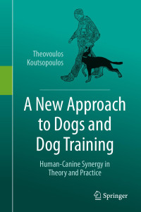 Theovoulos Koutsopoulos — A New Approach to Dogs and Dog Training. Human-Canine Synergy in Theory and Practice