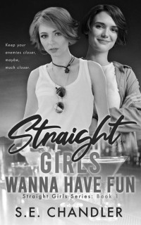 S.E. Chandler — Straight Girls Wanna Have Fun (Straight Girls Series)