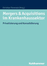 Christian Timmreck — Mergers & Acquisitions im Krankenhaussektor: Privatisierung und Konsolidierung