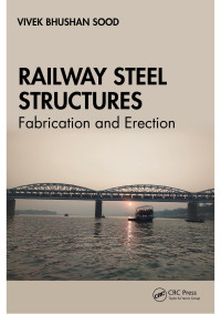 Vivek Bhushan Sood — Railway Steel Structures: Fabrication and Erection