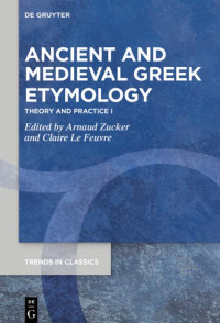 Arnaud Zucker;Claire Le Feuvre; — Ancient and Medieval Greek Etymology