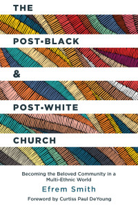 Efrem Smith; — The Post-Black and Post-White Church