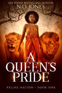 N.D. Jones [Jones, N.D.] — A Queen's Pride (Feline Nation Book 1)