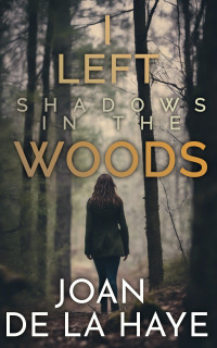 Joan De La Haye — I Left Shadows in the Woods