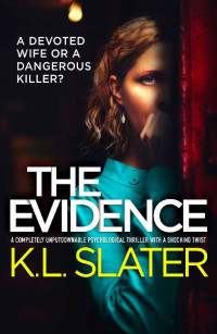 K.L. Slater — The Evidence: A completely unputdownable psychological thriller with a shocking twist