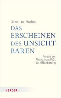 Jean-Luc Marion — Das Erscheinen des Unsichtbaren