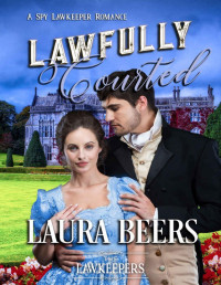 Laura Beers & The Lawkeepers — Lawfully Courted: A Spy Lawkeeper Romance