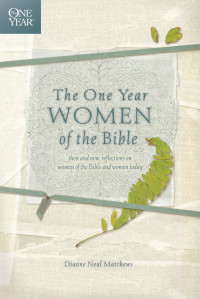 Dianne Neal Matthews; — The One Year Women of the Bible