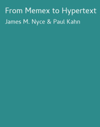 James M. Nyce & Paul Kahn — From Memex to Hypertext