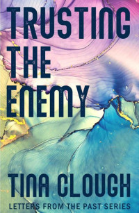 Tina Clough — Trusting the Enemy (Letters from the Past, Book 2)