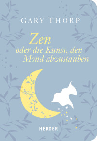 Thorp, Gary — Zen oder die Kunst, den Mond abzustauben