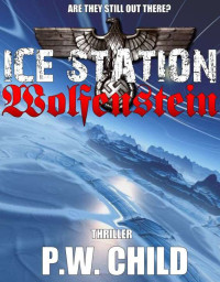 P.W. Child — Ice Station Wolfenstein (Order Of The Black Sun Book 1)