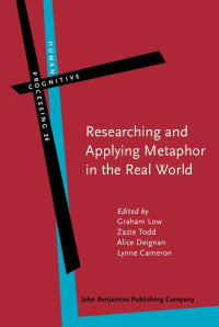 Edited by Graham Low, Zazie Todd, Alice Deignan, Lynne Cameron — Researching and Applying Metaphor in the Real World