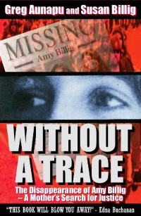 Greg Aunapu & Susan Billig [Aunapu, Greg & Billig, Susan] — Without a Trace: The Disappearance of Amy Billig--A Mother's Search for Justice