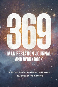 Layla Moon — 369 Manifestation Journal: A 96-Day Guided Workbook to Harness The Power of The Universe