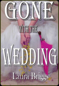 Briggs, Laura [Briggs, Laura] — Gone With the Wedding