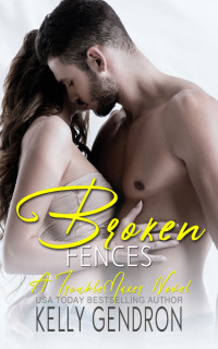 Kelly Gendron — Broken Fences (A TroubleMaker Novel)