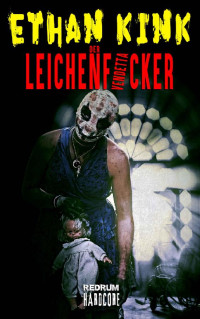 Ethan Kink [Kink, Ethan] — Der Leichenficker 2: Vendetta (German Edition)