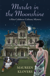 Maureen Klovers — Murder in the Moonshine (Rita Calabrese Culinary Mystery 3)