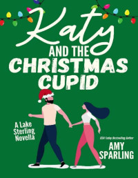 Amy Sparling — Katy and the Christmas Cupid (Lake Sterling Sweet Romance Book 2)