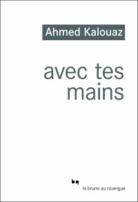 Ahmed Kalouaz — Avec tes mains