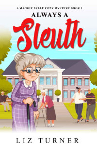 Liz Turner — Always a Sleuth: A Maggie Belle Cozy Mystery - Book 1