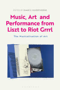 Diane V. Silverthorne — Music, Art and Performance From Liszt to Riot Grrrl