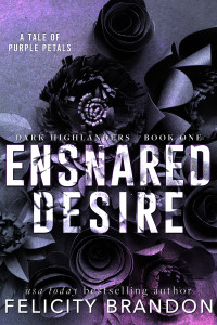 Brandon, Felicity — Ensnared Desire: A Dark Thrilling Romance (Dark Highlanders Book 1)