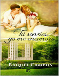 Raquel Campos [Campos, Raquel] — Tú sonríes, yo me enamoro