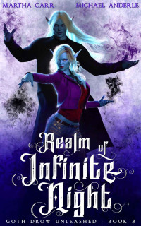 Martha Carr & Michael Anderle — Realm of Infinite Night (Goth Drow Unleashed Book 3)