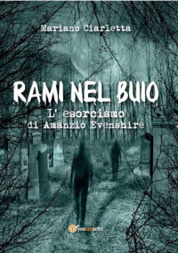 Mariano Ciarletta — Rami nel buio. L'esorcismo di Amanzio Evenshire