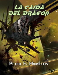 Peter F. Hamilton — La Caída Del Dragón