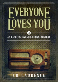 CB Laurence — Everyone Loves You ( Express Investigations Series - Book 3)
