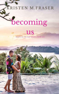 Kristen M. Fraser — Becoming Us (Hearts on the Line Book 1)