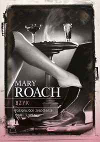 Bzyk. Pasjonujące zespolenie nauki i seksu — Roach Mary