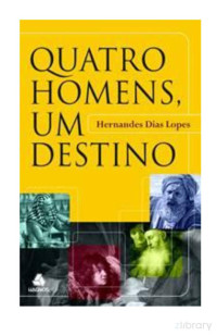 Hernandes Dias Lopes — Quatro Homens Um Destino