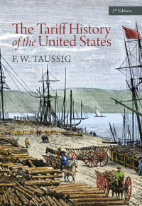 F.W. Taussig — The Tariff History of the United States