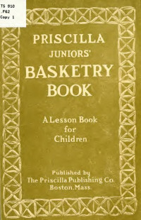 Fitzgerald, Sallie Garrison, 1882- — Priscilla juniors' basketry book;