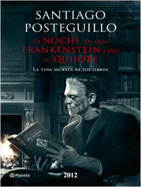 Santiago Posteguillo — La noche en que Frankensein leyó el Quijote