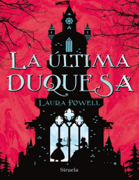 Laura Powell [Powell, Laura] — La última duquesa