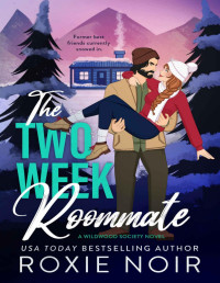 Roxie Noir — The Two Week Roommate: A Grumpy / Sunshine Romance (Wildwood Society Romance Book 2)