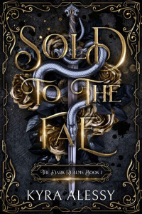 Kyra Alessy — Sold to the Fae: A dark multi-fae romantasy (The Dark Realms Book 1)