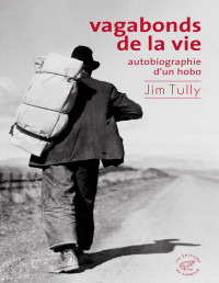 Jim Tully — Vagabonds de la vie, autobiographie d'un hobo