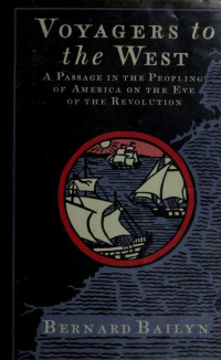 Bailyn, Bernard — Voyagers to the West : a passage in the peopling of America on the eve of the Revolution