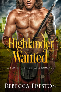 Rebecca Preston — Highlander Wanted: A Scottish Time Travel Romance