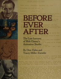 Hahn, Don, author — Before ever after : the lost lectures of Walt Disney's Animation Studio